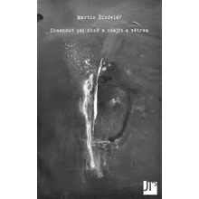 Zhasnout psí ohně a odejít s větrem - Martin Šindelář