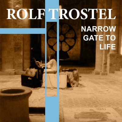 TROSTEL, ROLF - NARROW GATE TO LIFE CD
