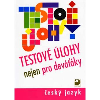 Testové úlohy nejen pro deváťáky - Český jazyk - Sittová A., Brož F.