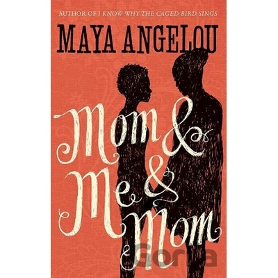 Mom and Me and Mom - Dr Maya Angelou