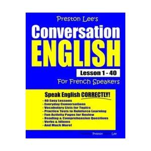 Preston Lee's Conversation English For French Speakers Lesson 1 - 40 | Matthew Preston, Kevin Lee (ISBN: 9781792122835)