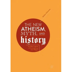 New Atheism, Myth, and History | NATHAN JOHNSTONE (ISBN: 9783030077747)