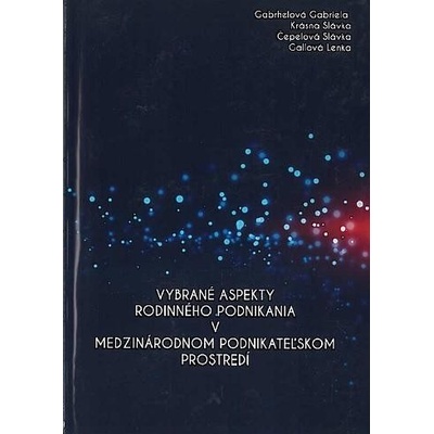 Vybrané aspekty rodinného podnikania v medzinárodnom podnikateľskom prostredí - Gabriela Gabrhelová