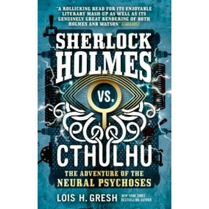 Sherlock Holmes vs. Cthulhu: The Adventure of the Neural Psychoses | Lois H. Gresh (ISBN: 9781785652103)