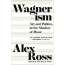 Wagnerism - Alex Ross