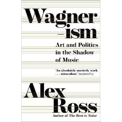 Wagnerism - Alex Ross