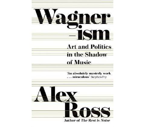 Wagnerism - Alex Ross