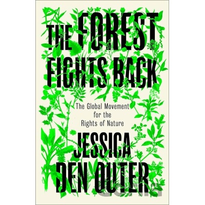 The Forest Fights Back - Jessica den Outer