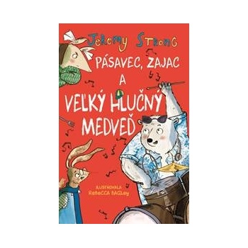 Pásavec, zajac a veľký hlučný medveď 2. diel - Jeremy Strong, Rebecca Bagley