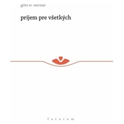 Príjem pre všetkých - Götz W. Werner