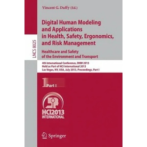 Digital Human Modeling and Applications in Health, Safety, Ergonomics and Risk Management. Healthcare and Safety of the Environment and Transport | Vincent G. Duffy (2013)