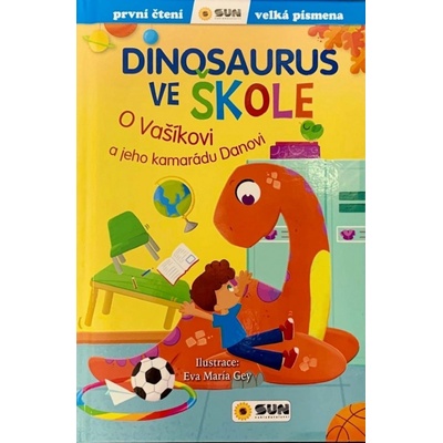 Dinosaurus ve škole: O Vašíkovi a jeho kamarádu Danovi - První čtení - Eva María Gey