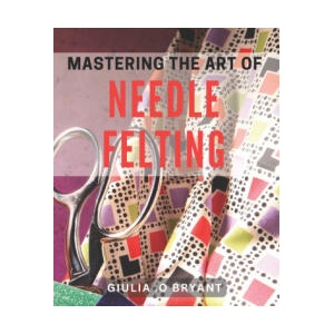 Mastering the Art of Needle Felting | Giulia . O Bryant (2024)