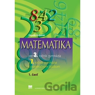 Matematika pre 3. ročník gymnázia a 7. ročník GOŠ 1. časť