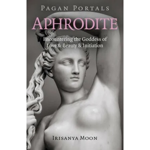Pagan Portals - Aphrodite - Encountering the Goddess of Love & Beauty & Initiation (ISBN: 9781789043471)