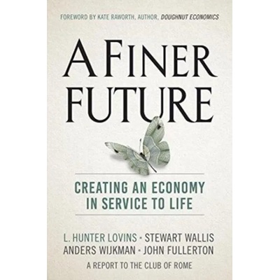 Finer Future | L. Hunter Lovins, Stewart Wallis, Anders Wijkman, John Fullerton