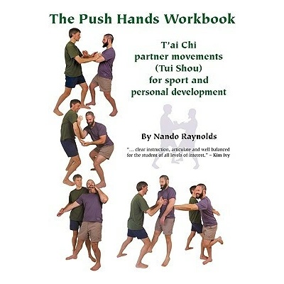 The Push Hands Workbook: T'Ai Chi Partner Movements (Tui Shou) For Sport And Personal Development