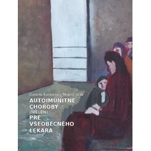 Autoimunitné choroby nielen pre všeobecného lekára - Daniela Kantárová, Mojmír Vrlík