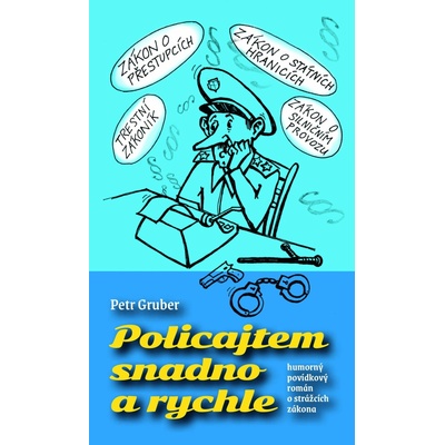 Policajtem snadno a rychle - humorný povídkový román o strážcích zákona - Petr Gruber