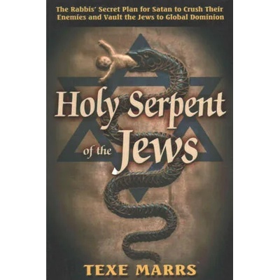 Holy Serpent of the Jews: The Rabbis' Secret Plan for Satan to Crush Their Enemies and Vault the Jews to Global Dominion | Texe Marrs