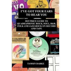 I've Got Four Ears To Hear You - 2019 Price Guide to Quadraphonic Rock, Pop, Soul, R&B, Folk and Jazz-Rock on Record and Tape | Tamsin Darke (ISBN: 9780359630165)