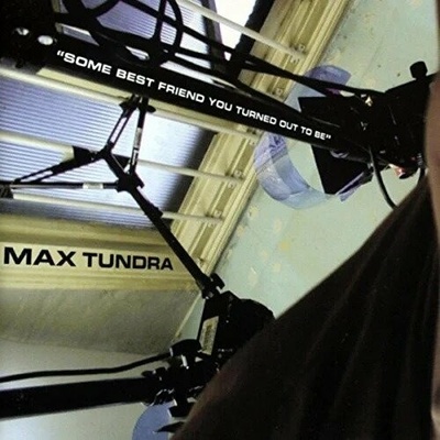 TUNDRA, MAX - SOME BEST FRIEND YOU TURNED OUT TO BE LP