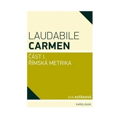 Laudabile Carmen část I - Římská metrika - Eva Kuťáková