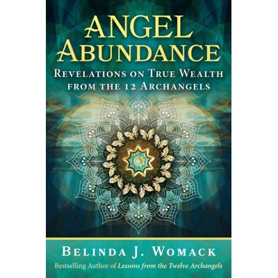 Angel Abundance: Revelations on True Wealth from the 12 Archangels Womack Belinda J.Paperback