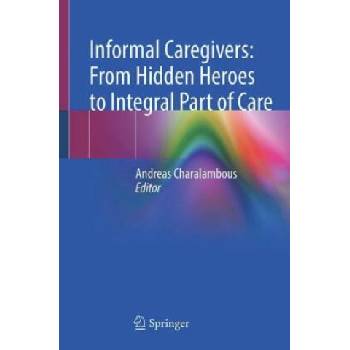 Informal Caregivers: From Hidden Heroes to Integral Part of Care | Andreas Charalambous