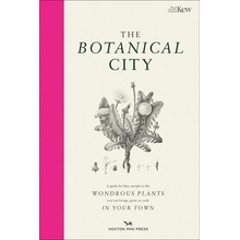The Botanical City: A Busy Person's Guide to the Wondrous Plants to Find, Eat and Grow in the City Dove Helena