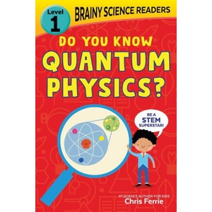 Brainy Science Readers: Do You Know Quantum Physics? | Chris Ferrie (ISBN: 9781728261539)