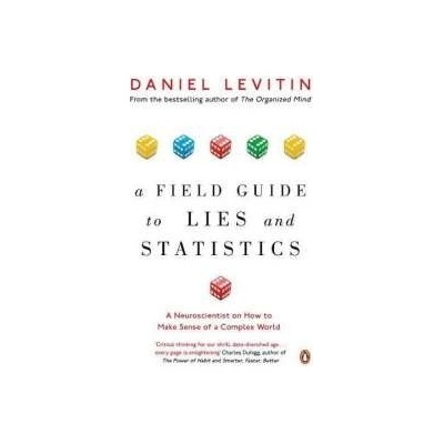Field Guide to Lies and Statistics - A Neuroscientist on How to Make Sense of a Complex WorldPaperback