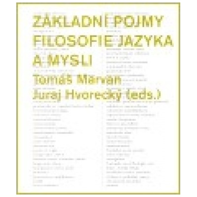 Základní pojmy filosofie jazyka a mysli - Juraj Hvorecký, Tomáš Marvan