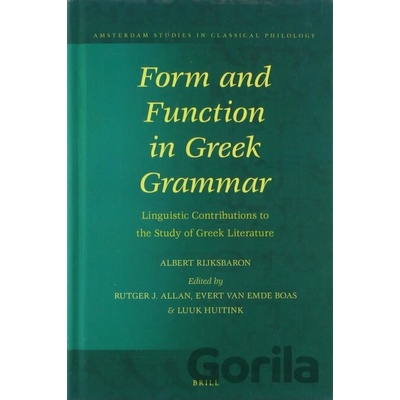 Form and Function in Greek Grammar - Albert Rijksbaron, Rutger J. Allan, Evert van Emde Boas, Luuk Huitink