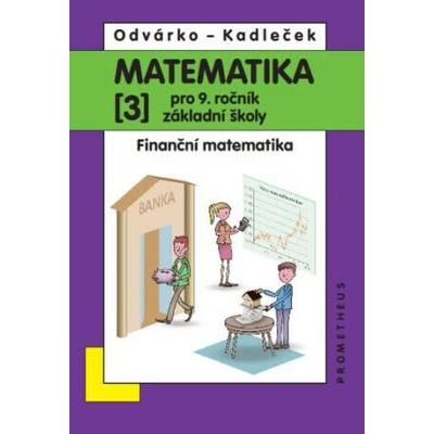 Matematika pro 9. ročník ZŠ, 3. díl – Finanční matematika - Oldřich Odvárko, Jiří Kadleček