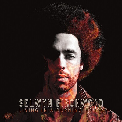 Living In A Burning House Selwyn Birchwood LP