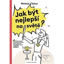 Jak být nejlepší na světě - Svěží, vtipné a inspirativní rady, jak se správně vypořádat s těmi nejtěžšími problémy - Michael Schur