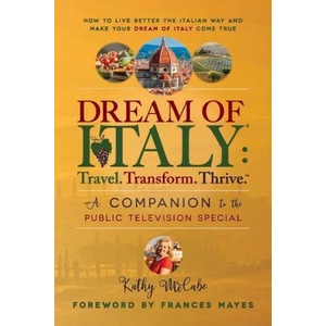 Dream of Italy: Travel, Transform and Thrive | Frances Mayes (ISBN: 9780979230936)