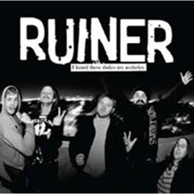 RUINER: I HEARD THESE DUDES ARE ASSHOLE CD