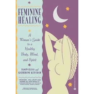 Feminine Healing | Jason Elias, Katherine Ketcham (ISBN: 9780446672719)