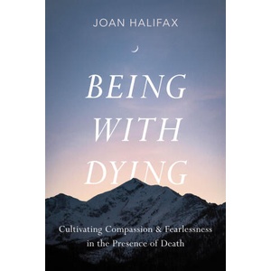 Being with Dying: Cultivating Compassion and Fearlessness in the Presence of Death (ISBN: 9781645472872)