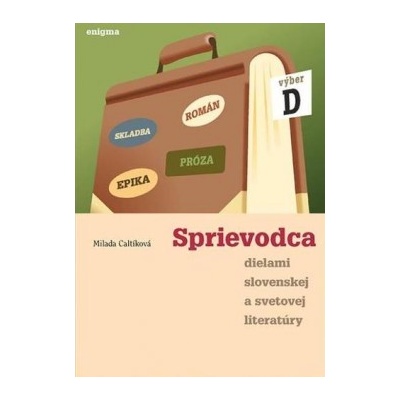 Sprievodca dielami slovenskej a svetovej literatúry - výber D Milada Caltíková