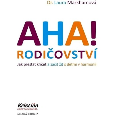 AHA! Rodičovství: Jak přestat křičet a začít žít s dětmi v harmonii