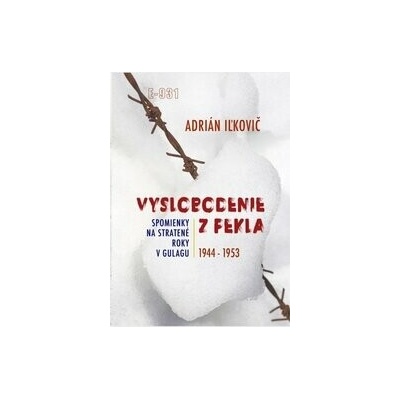 Vyslobodenie z pekla: Spomienky na stratené roky v Gulagu 1944-1953