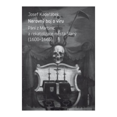 Nerovný boj o víru - Páni z Martinic a rekatolizace města Slaný 1600-1665