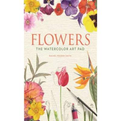 Flowers: The Watercolor Art Pad | Rachel Pedder-Smith