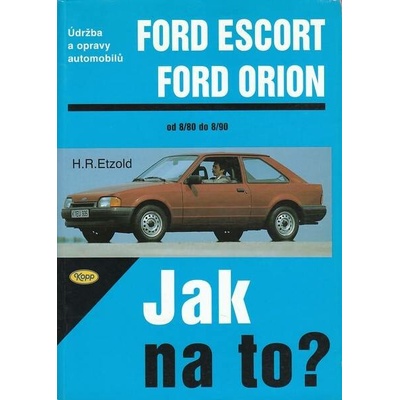 Ford Escort/Orion 8/80 - 8/90 - Jak na to? - 2. - Etzold Hans-Rudiger Dr. – Hledejceny.cz