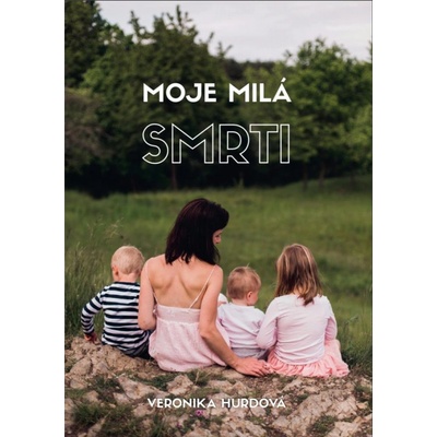 Moje milá smrti - Veronika Hurdová