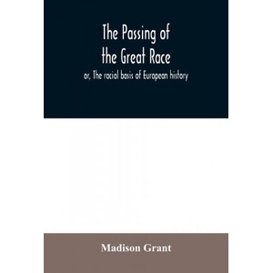 passing of the great race; or, The racial basis of European history | Grant Madison Grant (ISBN: 9789354030239)
