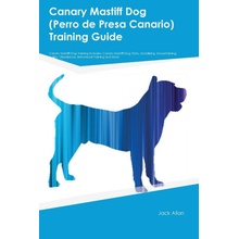 Canary Mastiff Dog Perro de Presa Canario Training Guide Canary Mastiff Dog Training Includes